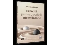 Exercitii pentru o posibila metafilosofie de Vladutescu Gheorghe
