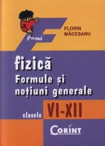 Fizica. Formule si notiuni generale pentru clasele VI-XII - Editie 2014 de Florin Macesanu