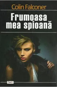 Frumoasa mea spioana de Colin Falconer