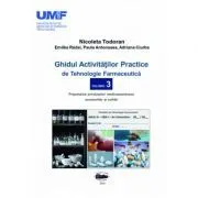 Ghidul activitatilor practice de tehnologie farmaceutica, volumul 3 de Nicoleta Todoran