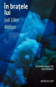 In Bratele Lui. Al Doilea Volum Din Seria Amantul de Jodi Ellen Malpas