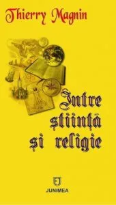 Intre stiinta si religie de Thierry Magnin
