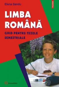 Limba romana. Ghid pentru tezele semestriale de Elena Sandu