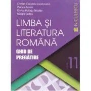 Limba si literatura romana. Ghid de pregatire pentru clasa a 11-a de Cristian Ciocaniu si colectiv