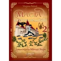 Magia maestrilor uleisti. Amenintarea Manusii Negre. Vol. 2 de Virginia Petrica