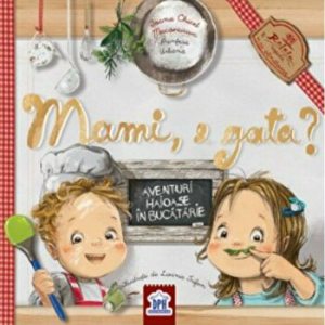 Mami, e gata? Aventuri haioase in bucatarie