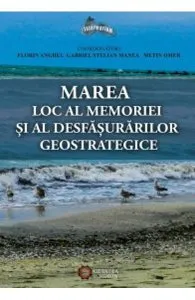 Marea, Loc Al Memoriei Si Al Desfasurarilor Geostrategice de Florin Anghel