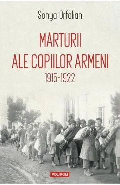 Marturii ale copiilor armeni 1915-1922 de Sonya Orfalian