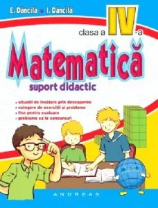 Matematica clasa a IV-a. Suport didactic de E. Dancila