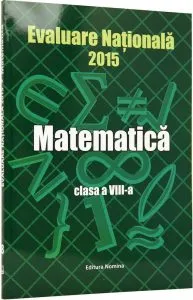 Matematica, clasa a VIII-a. Evaluare nationala 2015 de Petre Nachila