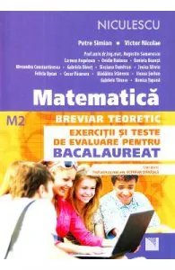Matematica M2. Breviar teoretic. Exercitii si teste de evaluare pentru bacalaureat de Petre Simion