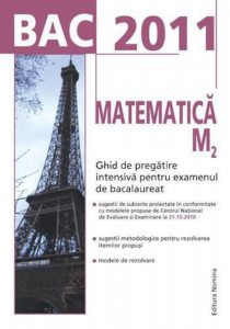 Matematica M2. Ghid de pregatire intensiva pentru examenul de bacalaureat 2011