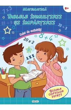 Matematica. Tablele inmultirii si impartirii 8 ani . Caiet de activitati