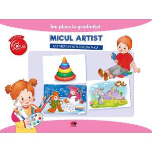 Micul artist. Activitati pentru grupa mica