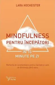 Mindfulness pentru începători în 10 minute pe zi de Lara Hocheister