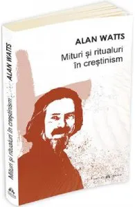 Mituri si ritualuri in crestinism de Alan Watts