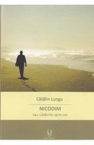 Nicodim sau caderile spre cer de Catalin Lungu