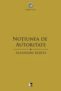 Noţiunea de autoritate de Alexandre Kojeve