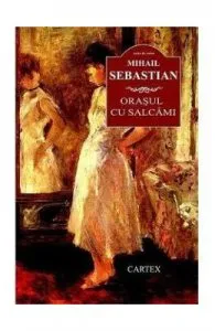 Orasul cu salcami ed. 2016 de Mihail Sebastian