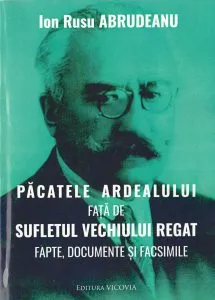 Pacatele Ardealului fata de sufletul vechiului regat de Ion Rusu Abrudeanu