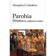 Parohia. Hristos in mijlocul nostru