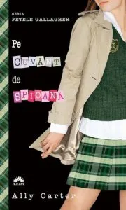 Pe cuvant de spioana, Fetele Gallagher, Vol. 2 - Editie de buzunar de Ally Carter