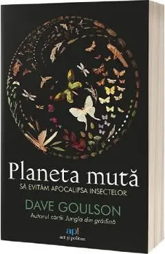 Planeta muta. Sa evitam apocalipsa insectelor de Dave Goulson