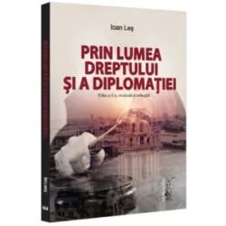 Prin lumea dreptului si a diplomatiei, editia a 2-a, revazuta si adaugita de Ioan Les