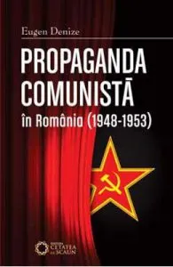 Propaganda comunista in Romania (1948-1953) ed.2 de Eugen Denize