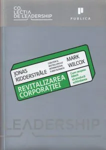 Revitalizarea corporatiei de Jonas Ridderstrale