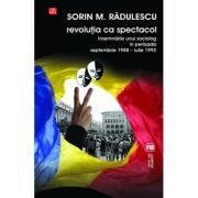 Revolutia ca spectacol. Insemnarile unui sociolog in perioada septembrie 1988