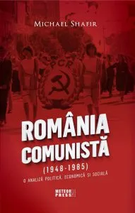 Romania comunista - O analiza politica, economica si sociala de Michael Shafir