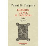 Rozariul de aur al teologiei. Prolog (editie bilingva)