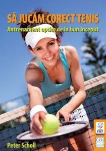 Sa jucam corect tenis. Antrenament optim de la bun inceput