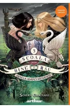 Scoala pentru Bine si Rau Vol.3: Pana la adanci batraneti de Soman Chainani