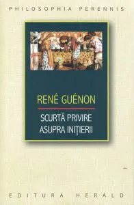 Scurtă privire asupra iniţierii de Rene Guenon