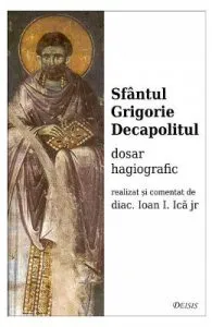 Sfantul Grigorie Decapolitul, dosar hagiografic de Ioan I. Ica