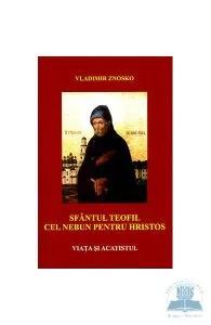 Sfantul Teofil cel Nebun pentru Hristos - Viata si acatistul de Vladimir Znosko