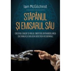 Stapanul si emisarul sau Creierul divizat si rolul emisferelor in modelarea culturala si evolutia societatii occidentale
