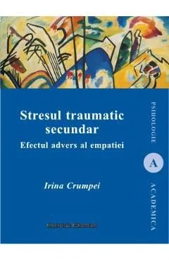Stresul traumatic secundar de Irina Crumpei