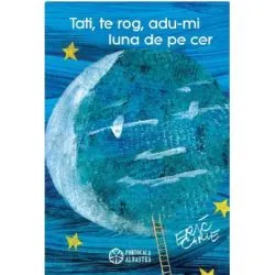 Tati, te rog, adu-mi luna de pe cer de Eric Carle