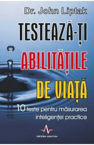Testeaza-ti abilitatile de viata de John Liptak