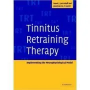 Tinnitus Retraining Therapy: Implementing the Neurophysiological Model de Pawel J. Jastreboff