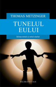 Tunelul eului. Stiinta mintii si mitul sinelui