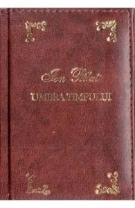 Umbra timpului. Laurii poeziei de Ion Pillat