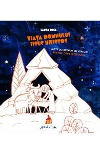 Viata Domnului Iisus Hristos. Carte de colorat cu versuri pentru copii prescolari de Laura Dina