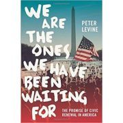 We Are the Ones We Have Been Waiting For: The Promise of Civic Renewal in America