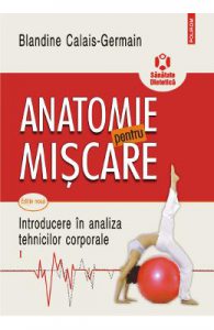 Anatomie pentru miscare Vol.1: Introducere in analiza tehnicilor corporale