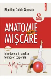 Anatomie pentru miscare Vol.1: Introducere in analiza tehnicilor corporale