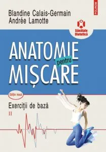 Anatomie pentru miscare Vol. II: Exercitii de baza de Blandine Calais-Germain